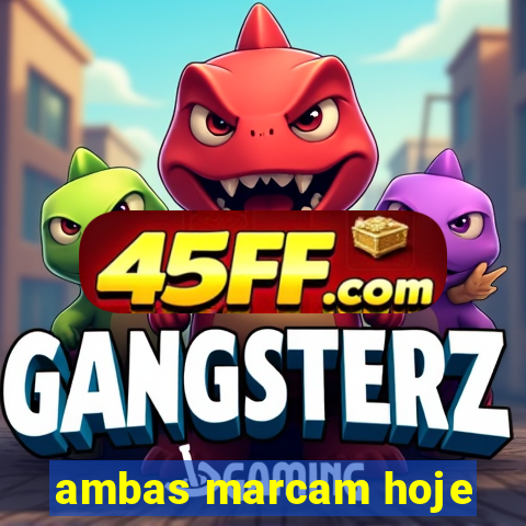 ambas marcam hoje